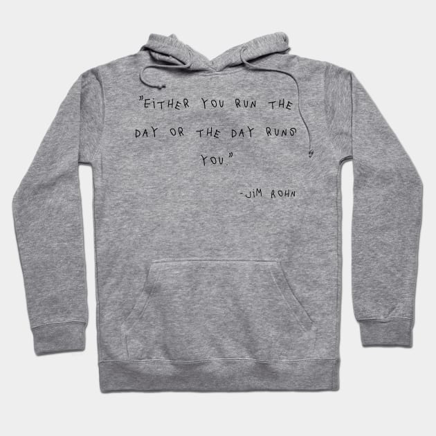 Either You Run The Day Or The Day Runs You. Hoodie by Yethis